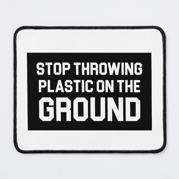 Item preview, Stop Throwing Plastic On The Ground  designed and sold by HiddenStar02.