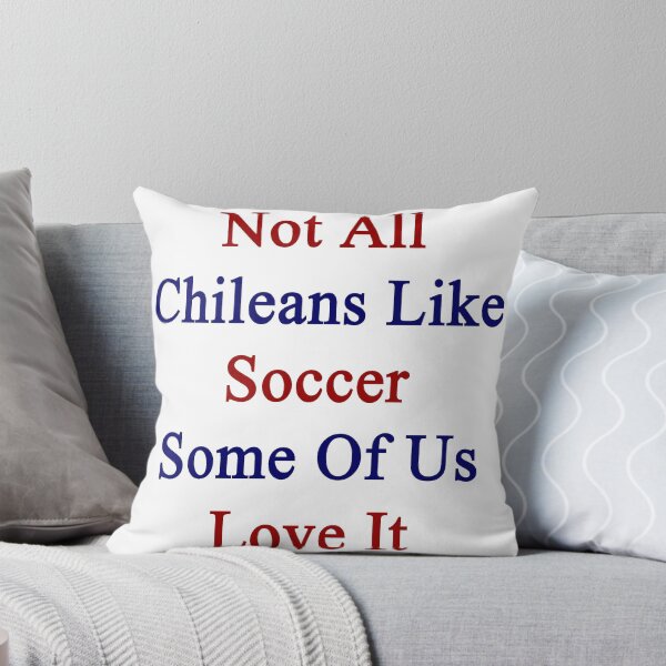 Item preview, Not All Chileans Like Soccer Some Of Us Love It  designed and sold by supernova23.