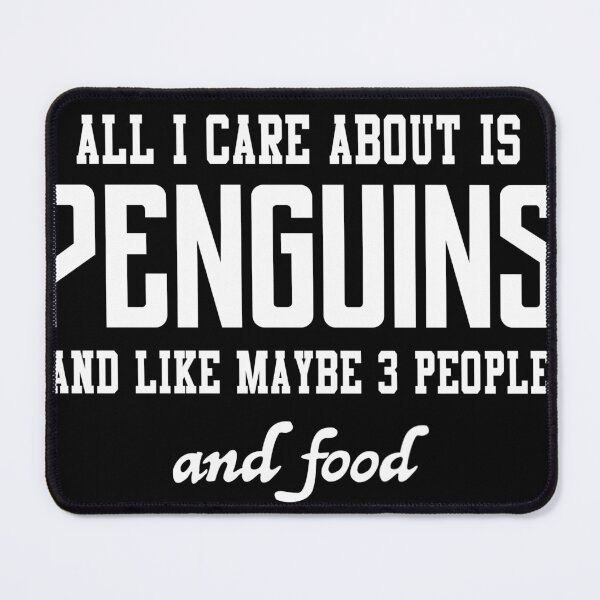 Item preview, All I care about is Penguins and like maybe 3 people and food designed and sold by loves789.