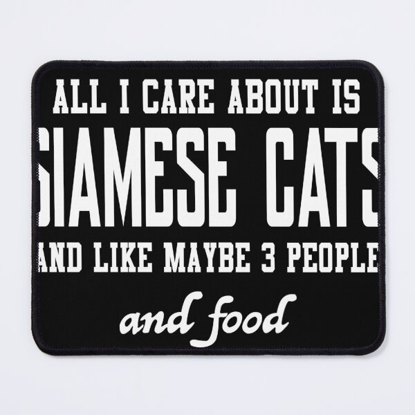 Item preview, All I care about is Siamese Cats and like maybe 3 people and food designed and sold by loves789.