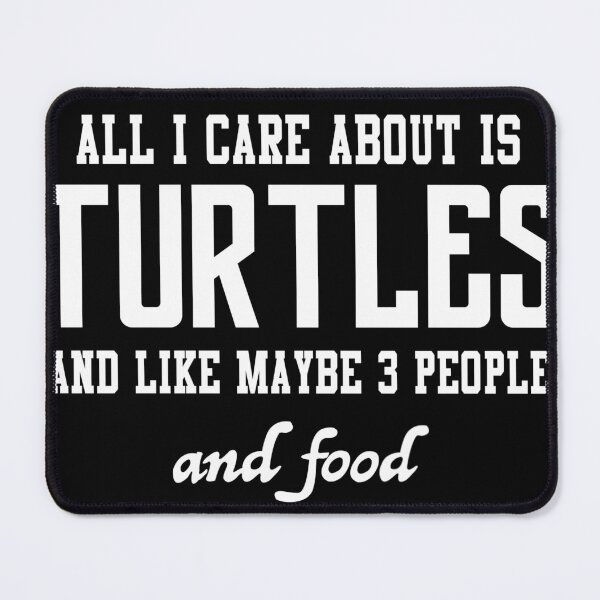 Item preview, All I care about is Turtles and like maybe 3 people and food designed and sold by loves789.