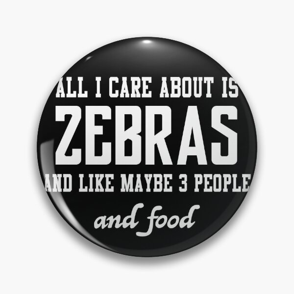Item preview, All I care about is Zebras and like maybe 3 people and food designed and sold by loves789.