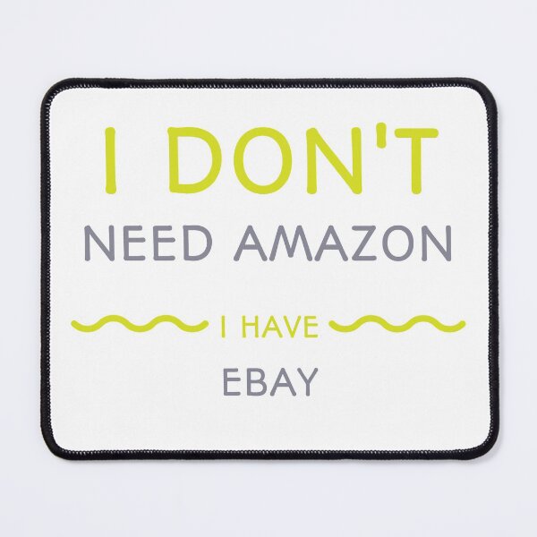 Item preview, I Don't Need Amazon I Have eBay designed and sold by djaber1998.