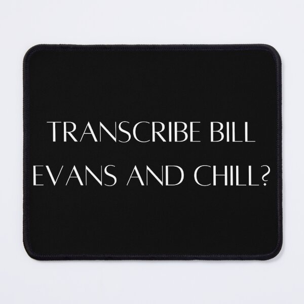 Item preview, Transcribe Bill Evans and chill designed and sold by twofiveone.