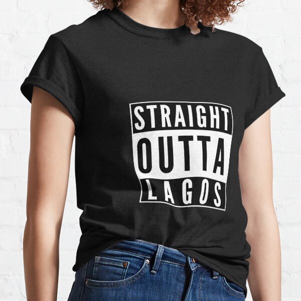 Straight Outta Lagos Classic T-Shirt