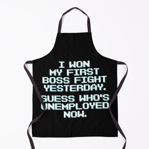 Item preview, I Won My First Boss Fight Yesterday. Guess Who's Unemployed Now designed and sold by Legit Hooligan.