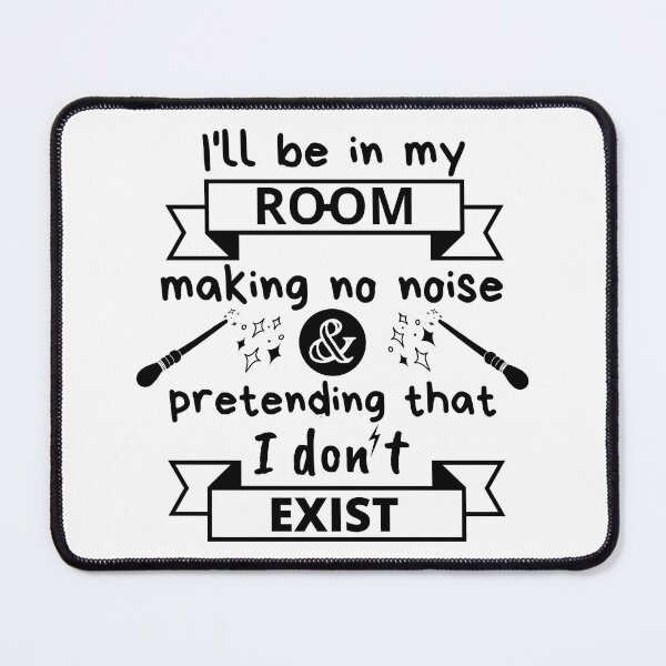 Item preview, Potterhead quotes I'll be in my room making no noise pretending I don't exist designed and sold by MadaFaCose.