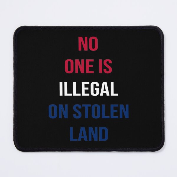 Item preview, No Human Is Illegal On Stolen Land designed and sold by joy4shirt.
