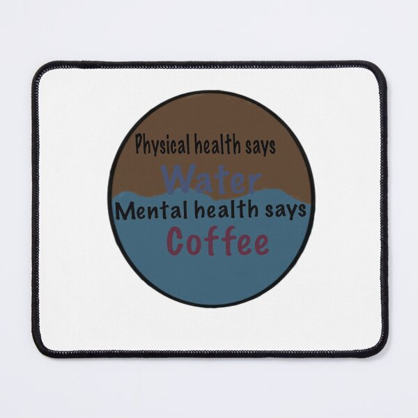 Item preview, Physical health says water, mental health says coffee designed and sold by system51.