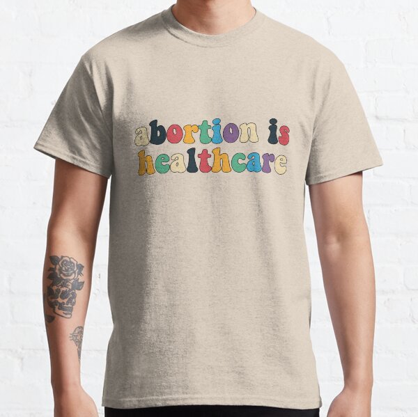 Abortion is Healthcare Classic T-Shirt
