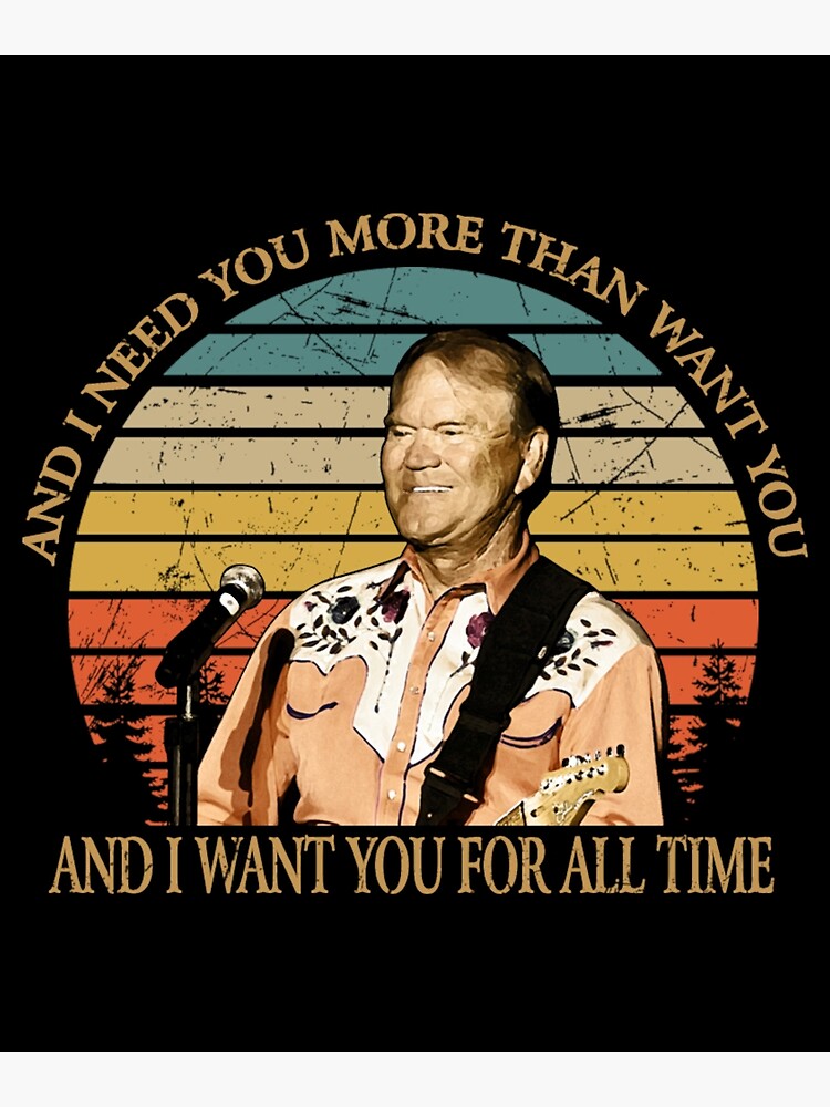  vintage and i need you more than want you glen campbell gift men women