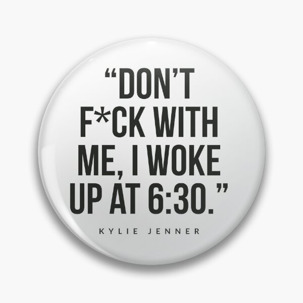 Item preview, Don’t fuck with me , I wake up at 6:30 Kylie Jenner  designed and sold by Tropical Blood.