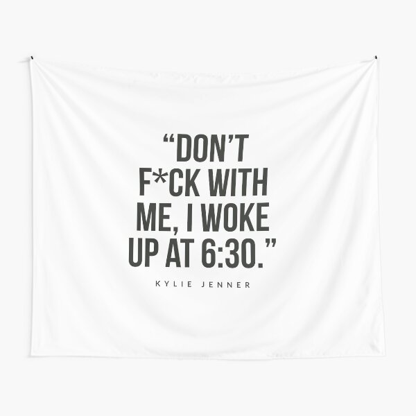 Aperçu de l'œuvre Don’t fuck with me , I wake up at 6:30 Kylie Jenner  créée et vendue par Tropical Blood.