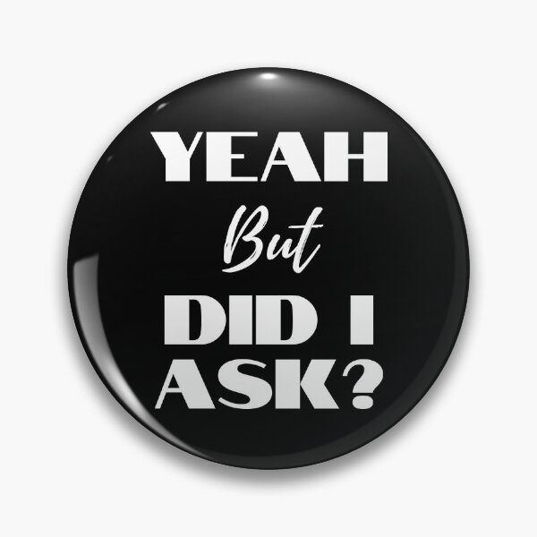 Item preview, Yeah But Did I Ask? designed and sold by WholesumArt.
