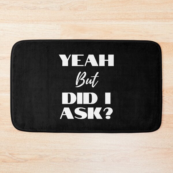 Item preview, Yeah But Did I Ask? designed and sold by WholesumArt.