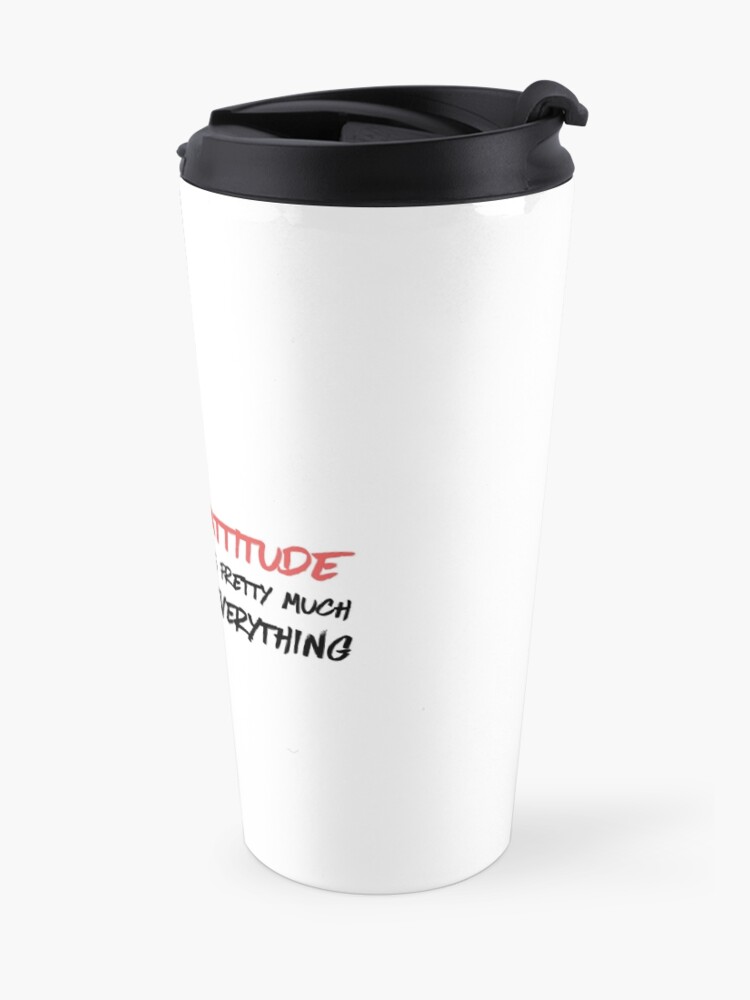 Alternate view of Attitude is everything Travel Mug
