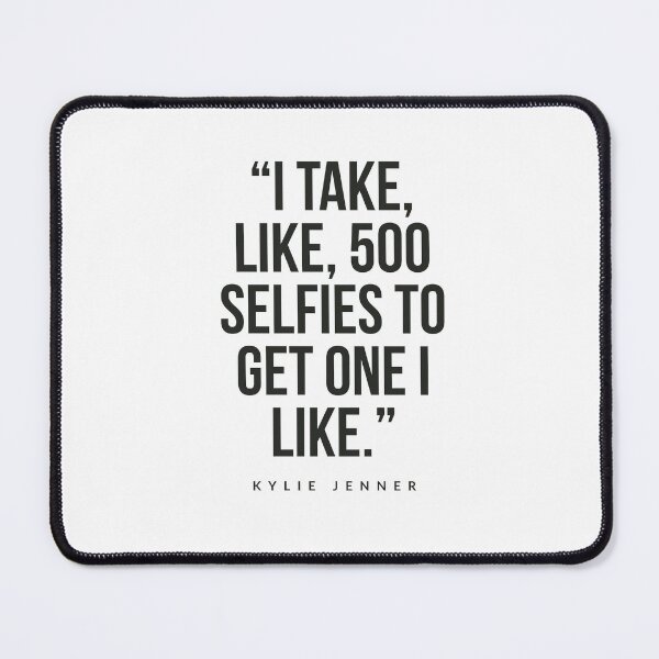 Item preview, I take like 500 selfies to get one I like Kylie Jenner  designed and sold by Tropical Blood.