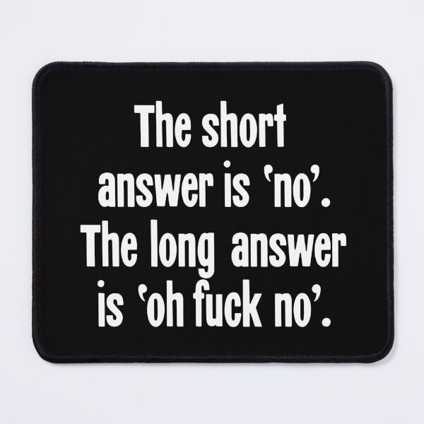 Item preview, The Short Answer Is 'No'. The Long Answer Is 'Oh Fuck No'. designed and sold by Good-Looking Corpse.