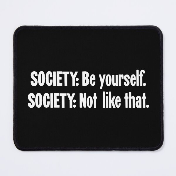 Item preview, Society: Be Yourself. Society: Not Like That. designed and sold by Good-Looking Corpse.