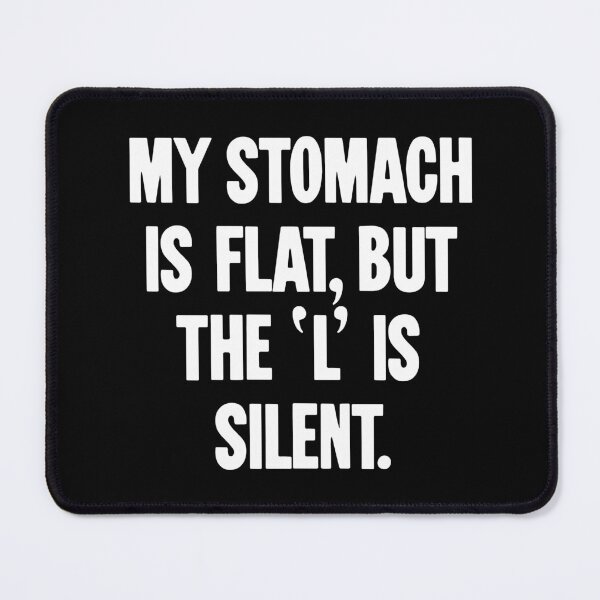 Item preview, My Stomach Is Flat, But the 'L' Is Silent designed and sold by Good-Looking Corpse.