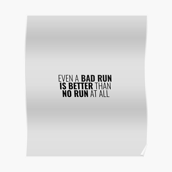 even-a-bad-run-is-better-than-no-run-at-all-running-quotes-poster