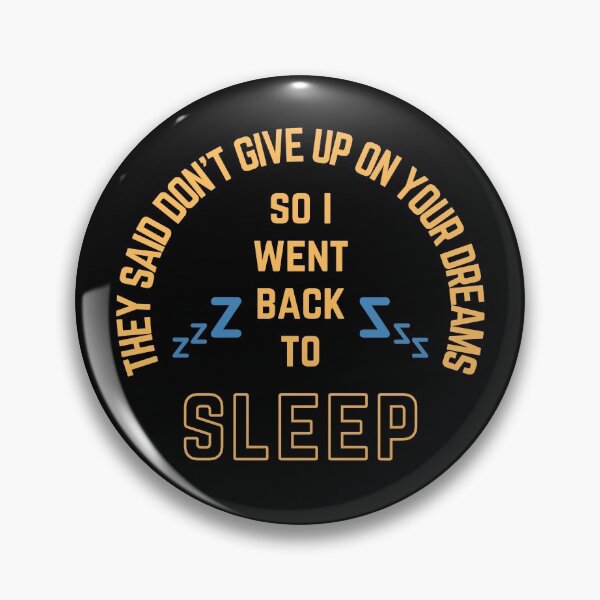Item preview, They Said Don't Give Up On Your Dreams So I Went Back To Sleep designed and sold by WholesumArt.