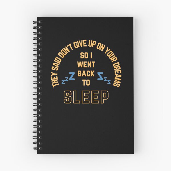 Item preview, They Said Don't Give Up On Your Dreams So I Went Back To Sleep designed and sold by WholesumArt.