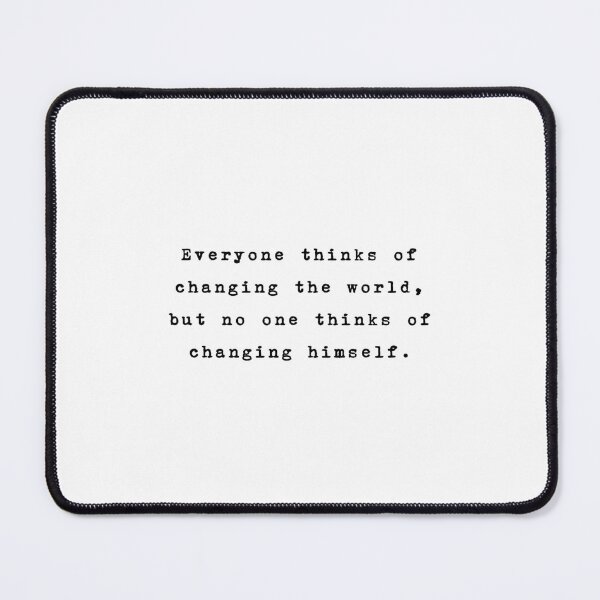 Item preview, Tolstoy, Everyone thinks of changing the world, but no one thinks of changing himself. designed and sold by typethegood.