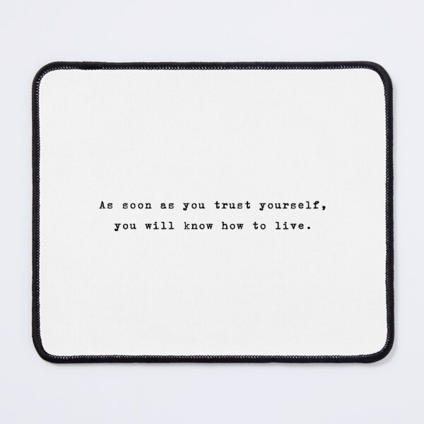 Item preview, As soon as you trust yourself, you will know how to live. designed and sold by typethegood.