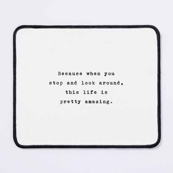 Item preview, Because when you stop and look around, this life is pretty amazing. designed and sold by typethegood.