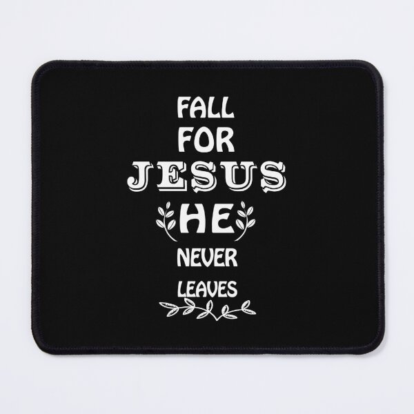 Item preview, Fall for Jesus he never leaves, Jesus he never leaves designed and sold by Alice-Elgawi.
