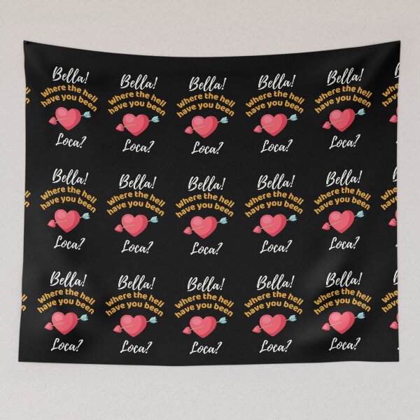 Item preview, Bella Where The Hell Have You Been Loca - Funny designed and sold by ExploreTheStore.