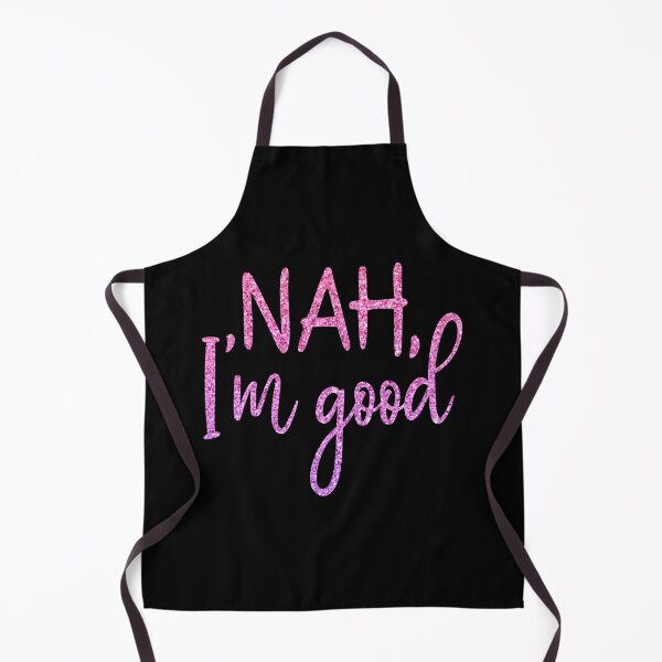 Item preview, Nah, I'm Good designed and sold by PeachesMommy.