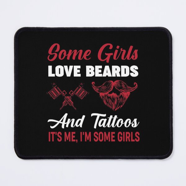 Some Girls, Love Beards And Tattoos, It's Me I'm Some Girls Mouse Pad