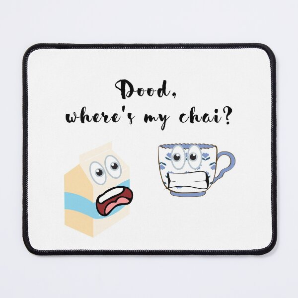 Item preview, DOOD (DUDE) WHERES MY CHAI (TEA)?  designed and sold by billionairebrnd.