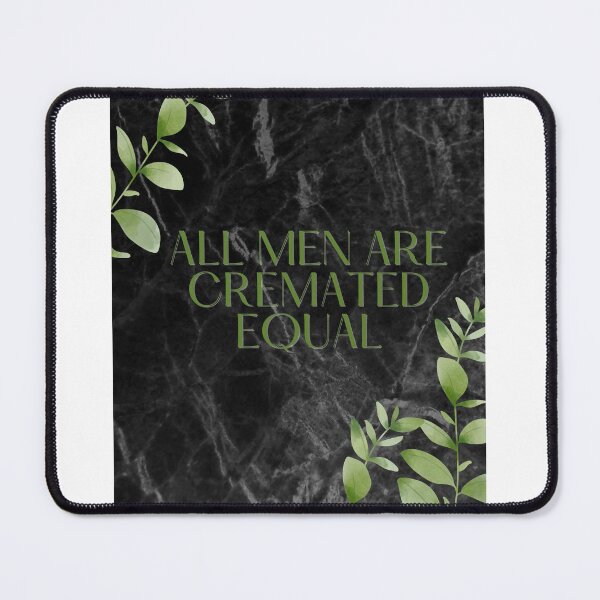 Item preview, All men are cremated equal- greenery designed and sold by TKimerer.