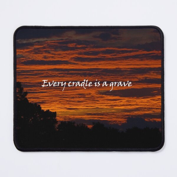 Item preview, Every Cradle is a Grave designed and sold by Dead-Moroz.