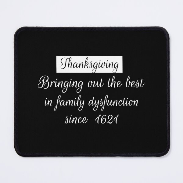Item preview, Thanksgiving Bringing Out The Best In Family Dysfunction 1621-funny thanksgiving quotes designed and sold by NiceSpot.