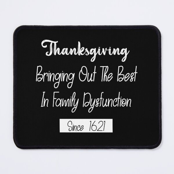 Item preview, Thanksgiving Bringing Out The Best In Family Dysfunction 1621-funny thanksgiving quotes designed and sold by NiceSpot.