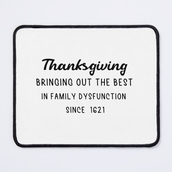 Item preview,  Thanksgiving Bringing Out The Best In Family Dysfunction 1621-funny thanksgiving quotes designed and sold by NiceSpot.