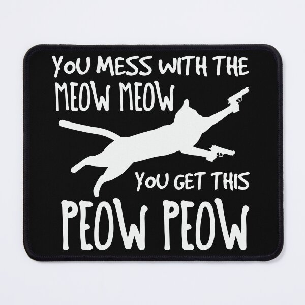 Item preview, You mess with the meow meow you get this peow peow designed and sold by pnkpopcorn.