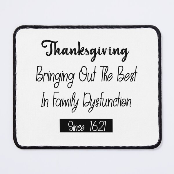 Item preview, Thanksgiving Bringing Out The Best In Family Dysfunction 1621-funny thanksgiving quotes designed and sold by NiceSpot.