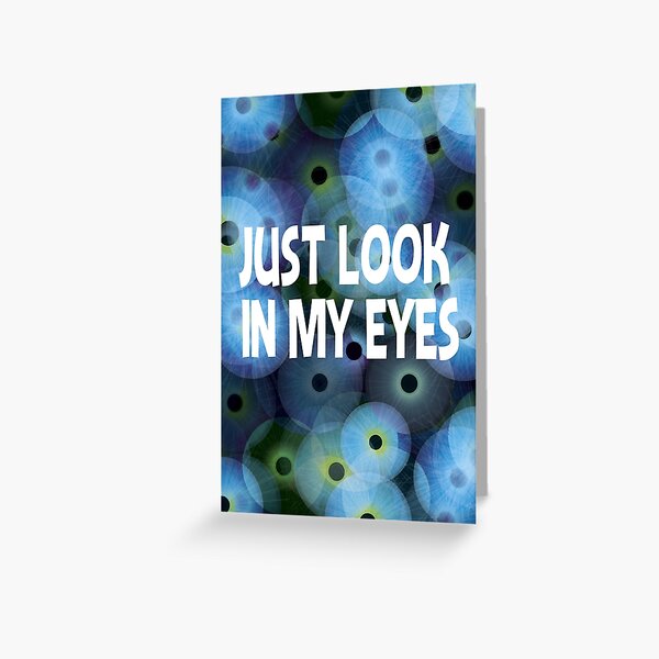 Just look in my eyes Greeting Card