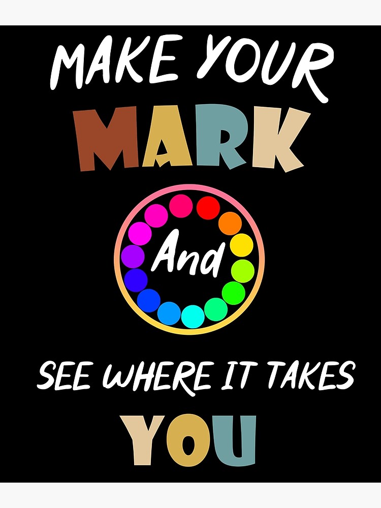 Make Your Mark And See Where It Takes You International Dot Day MAKE YOUR  Own MARK | Poster