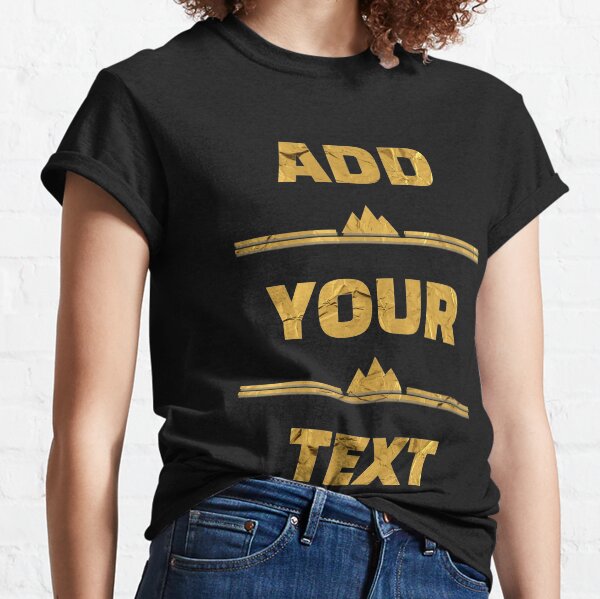 Add Your Own Text T Shirts for Sale Redbubble