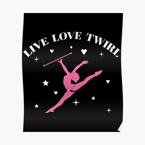 "Live Love Twirl Twirling Baton Twirler product" Poster by ...