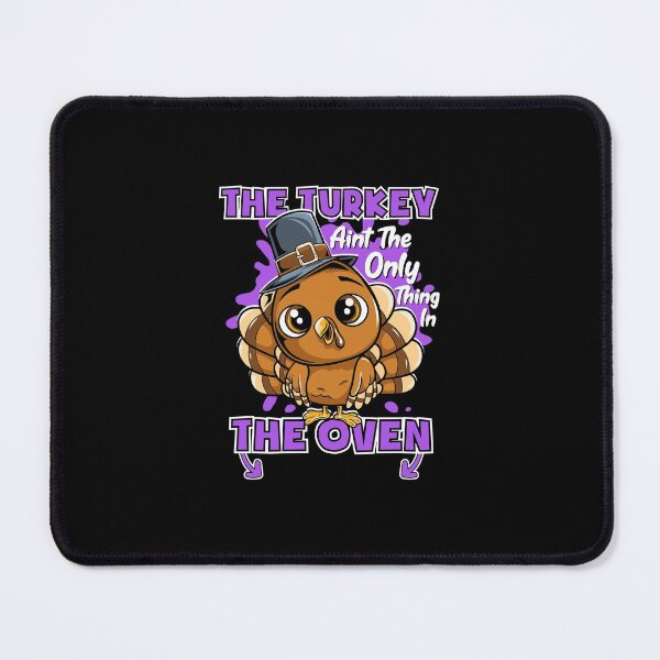 Item preview, The Turkey Ain'T The Only Thing In The Oven Mum To Be Gift designed and sold by ubacheri48.
