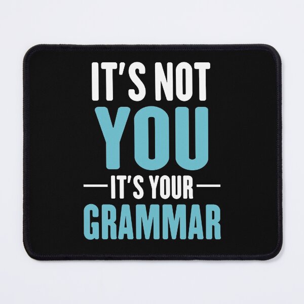 Item preview, Its not you its your grammar hilarious spelling joke designed and sold by TheMattDesigns.