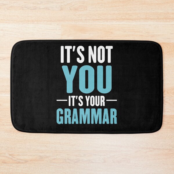 Item preview, Its not you its your grammar hilarious spelling joke designed and sold by TheMattDesigns.