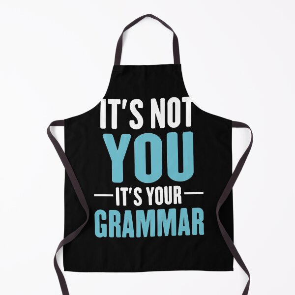 Item preview, Its not you its your grammar hilarious spelling joke designed and sold by TheMattDesigns.